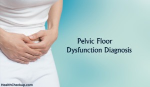 Pelvic Floor Dysfunction Diagnosis & Treatment | Health Checkup