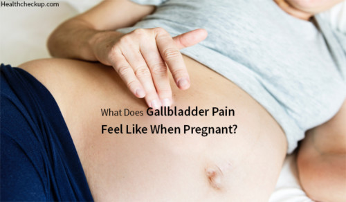 what-does-gallbladder-pain-feel-like-when-pregnant